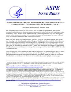 ASPE ISSUE BRIEF SEVENTY-ONE MILLION ADDITIONAL AMERICANS ARE RECEIVING PREVENTIVE SERVICES COVERAGE WITHOUT COST-SHARING UNDER THE AFFORDABLE CARE ACT Laura Skopec and Benjamin D. Sommers, ASPE The Affordable Care Act e
