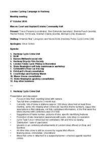 London Cycling Campaign in Hackney Monthly meeting 6th October 2010 Marcon Court and Aspland Estates Community Hall Present: Trevor Parsons (coordinator), Ben Edmonds (secretary), Brenda Puech (events), Rachel Aldred, Ti