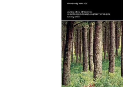 Crown Forestry Rental Trust  ARATOHU MŌ NGĀ RŌPŪ KAITONO GUIDE FOR CLAIMANTS NEGOTIATING TREATY SETTLEMENTS Summary Edition
