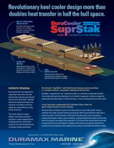 Revolutionary keel cooler design more than doubles heat transfer in half the hull space. Angled TurboTunnel Header Design Increased convergent header pressure “jets” turbulent