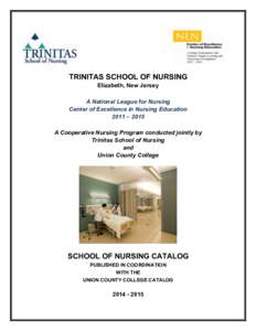 TRINITAS SCHOOL OF NURSING Elizabeth, New Jersey A National League for Nursing Center of Excellence in Nursing Education 2011 – 2015 A Cooperative Nursing Program conducted jointly by
