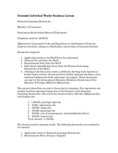 Domestic Individual Trader Business License Business Licensing Directorate Ministry of Commerce Darulaman Street beside House of Parliament Telephone number: [removed]Afghanistan Commercial Code and Regulation on distribu