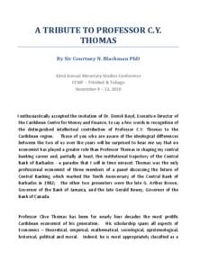 A TRIBUTE TO PROFESSOR C.Y. THOMAS By Sir Courtney N. Blackman PhD 42nd Annual Monetary Studies Conference CCMF – Trinidad & Tobago November 9 – 12, 2010