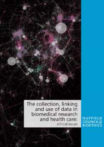 The collection, linking and use of data in biomedical research and health care: ethical issues  Nuffield Council on Bioethics