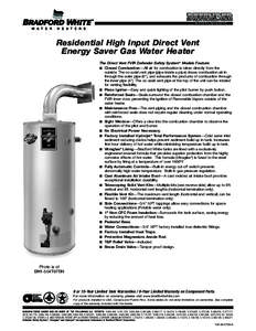 Residential High Input Direct Vent Energy Saver Gas Water Heater The Direct Vent FVIR Defender Safety System® Models Feature: ■ Closed Combustion—All air for combustion is taken directly from the outside. The co-axi
