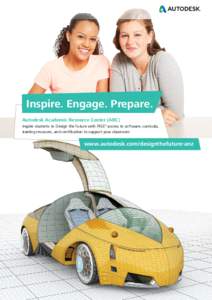 Inspire. Engage. Prepare. Autodesk Academic Resource Center (ARC) Inspire students to Design the Future with FREE* access to software, curricula, training resouces, and certification to support your classroom.  www.autod