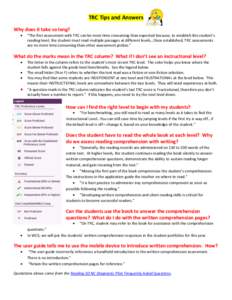 TRC Tips and Answers Why does it take so long?  “The first assessment with TRC can be more time consuming than expected because, to establish this student’s reading level, the student must read multiple passages a