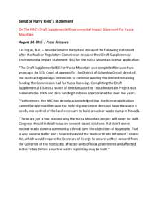 Senator Harry Reid’s Statement On The NRC’s Draft Supplemental Environmental Impact Statement For Yucca Mountain August 14, 2015 | Press Releases Las Vegas, N.V. – Nevada Senator Harry Reid released the following s