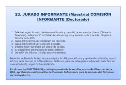 JURADO INFORMANTE (Maestría) COMISIÓN INFORMANTE (Doctorado)  1. Solicitud según formato debidamente llenada y con sello de no adeudar dinero (Oficina de