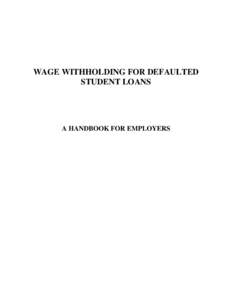 WAGE WITHHOLDING FOR DEFAULTED STUDENT LOANS A HANDBOOK FOR EMPLOYERS  RICK SNYDER