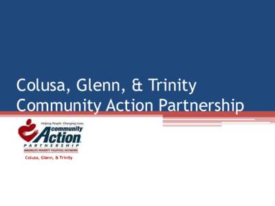Colusa, Glenn, & Trinity Community Action Partnership Colusa, Glenn, & Trinity Economic Opportunity Act of 1964 President Lyndon B. Johnson