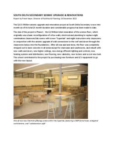 SOUTH DELTA SECONDARY SEISMIC UPGRADE & RENOVATIONS Report by Frank Geyer, Director of Facilities & Planning, 18 December 2013 The $10.8 Million seismic upgrade and renovation project at South Delta Secondary is now into