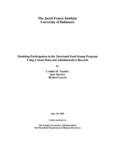 The Jacob France Institute University of Baltimore Modeling Participation in the Maryland Food Stamp Program Using Census Data and Administrative Records By