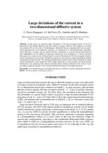 Large deviations of the current in a two-dimensional diffusive system C. Pérez-Espigares, J.J. del Pozo, P.L. Garrido and P.I. Hurtado Departamento de Electromagnetismo y Física de la Materia, and Instituto Carlos I de