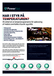 HAR I STYR PÅ TEMPERATUREN? Få vished om at temperaturgrænserne for opbevaring af medicin overholdes til punkt og prikke. ✓	 Tidsbesparende ✓	 Automatisk data opbevaring