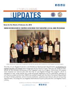 News for the Week of February 26, 2018  EWDD WORKSOURCE CENTERS HONORED FOR TARGETED LOCAL HIRE PROGRAM EWDD WorkSource Centers were recognized at City Hall this week for their involvement in the Targeted Local Hire Prog