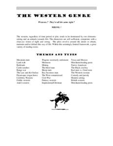 The Western Genre Westerns ? They’re all the same right ? WRONG ! The western, regardless of time period or plot, tends to be dominated by two elements: setting and an attitude towards life. The characters are self-suf