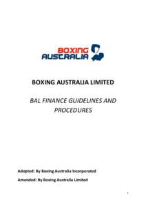 BOXING AUSTRALIA LIMITED BAL FINANCE GUIDELINES AND PROCEDURES Adopted: By Boxing Australia Incorporated Amended: By Boxing Australia Limited