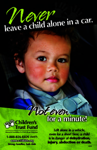 Left alone in a vehicle, even for a short time, a child is in danger of dehydration, injury, abduction or death