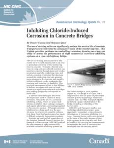 Construction Technology Update No. 73  Inhibiting Chloride-Induced Corrosion in Concrete Bridges By Daniel Cusson and Shiyuan Qian The use of de-icing salts can significantly reduce the service life of concrete