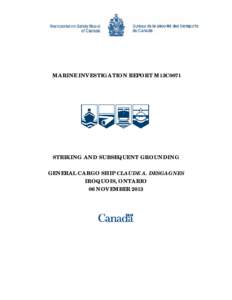 MARINE INVESTIGATION REPORT M13C0071  STRIKING AND SUBSEQUENT GROUNDING GENERAL CARGO SHIP CLAUDE A. DESGAGNES IROQUOIS, ONTARIO 06 NOVEMBER 2013