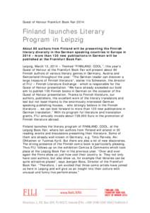 Guest of Honour Frankfurt Book Fair 2014:  Finland launches Literary Program in Leipzig About 80 authors from Finland will be presenting the Finnish literary diversity in the German speaking countries in Europe in