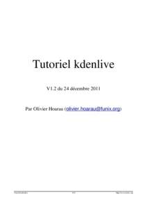 Tutoriel kdenlive V1.2 du 24 décembre 2011 Par Olivier Hoarau ([removed])  Tutoriel kdenlive