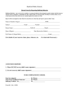 Hartford Public Schools Parent Form for Reporting Bullying Behavior Bullying Definition: Any overt acts by a student, or a group of students, directed against another student with the intent to ridicule, harass, humiliat