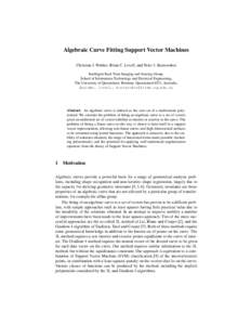 Algebraic Curve Fitting Support Vector Machines Christian J. Walder, Brian C. Lovell, and Peter J. Kootsookos Intelligent Real-Time Imaging and Sensing Group, School of Information Technology and Electrical Engineering, 