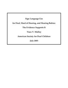 Sign Language Use for Deaf, Hard of Hearing, and Hearing Babies: The Evidence Supports It Tiara V. Malloy American Society for Deaf Children July 2003