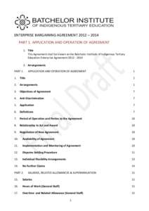 ENTERPRISE BARGAINING AGREEMENT 2012 – 2014 PART 1. APPLICATION AND OPERATION OF AGREEMENT 1. Title This Agreement shall be known as the Batchelor Institute of Indigenous Tertiary Education Enterprise Agreement 2012 - 