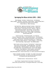 Springing the Blues Artists 1991 – 2015 After Midnight – Abe Reid – Anthony Gomes – Ace Moreland Albert Castiglia – The Alexis P. Suter Band – Alverta Adams – Angie Kay Blues Band – Anson Funderburgh & th