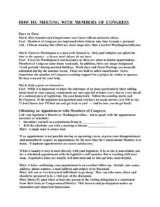 HOW TO: MEETING WITH MEMBERS OF CONGRESS Face to Face Myth: Most Senators and Congressmen won’t meet with an unknown citizen. Fact: Members of Congress are impressed when citizens take time to make a personal visit. Ci