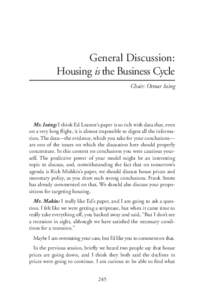 General Discussion: Housing is the Business Cycle Chair: Otmar Issing Mr. Issing: I think Ed Leamer’s paper is so rich with data that, even on a very long flight, it is almost impossible to digest all the information. 