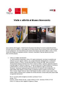 Visite e attività al Museo Novecento  Dopo l’apertura del 24 giugno, il Dipartimento Educazione del Museo Novecento (piazza Santa Maria Novella) propone al pubblico un ricco programma di visite e attività utili ad av