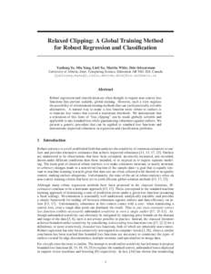 Relaxed Clipping: A Global Training Method for Robust Regression and Classification Yaoliang Yu, Min Yang, Linli Xu, Martha White, Dale Schuurmans University of Alberta, Dept. Computing Science, Edmonton AB T6G 2E8, Cana