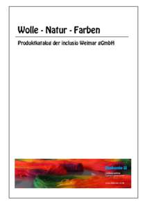 Wolle - Natur - Farben Produktkatalog der inclusio Weimar gGmbH www.diakonie-wl.de  