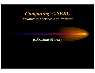 Computing  @SERC Resources,Services and Policies