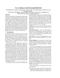 User scripting on Android using BladeDroid Ravi Bhoraskar, , Dominic Langenegger† , Pingyang He, , Raymond Cheng, , Will Scott, , and Michael D. Ernst, , University of Washington {bhora, pingyh, ryscheng,wrs,mernst}@cs