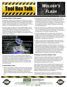 Tool Box Talk AUGUST 2014 How Does Welder’s Flash Happen? Photokeratitis, (welder’s flash, arc flash, arc eye, flash burn), is one of the many hazards associated with welding. It is caused by the ultraviolet