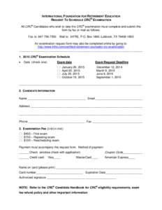 INTERNATIONAL FOUNDATION FOR RETIREMENT EDUCATION REQUEST TO SCHEDULE CRC® EXAMINATION All CRC® Candidates who wish to take the CRC® examination must complete and submit this form by fax or mail as follows: Fax to: 84