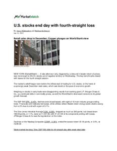 U.S. stocks end day with fourth-straight loss By Anora Mahmudova and Barbara Kollmeyer Jan 14, 2015 Retail sales drop in December; Copper plunges on World Bank view