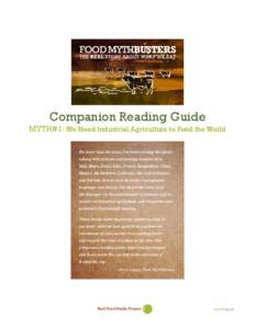 Companion Reading Guide  MYTH#1: We Need Industrial Agriculture to Feed the World For more than ten years, I’ve been circling the globe, talking with farmers and farming families from Mali, Kenya, Brazil, India, Poland