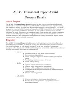 ACBSP Educational Impact Award Program Details Award Purpose The ACBSP Educational Impact Award recognizes the most effective and influential educational initiatives by an organization in the host city of the ACBSP Annua