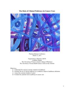 The Role of Clinical Pathways in Cancer Care  Pharmacotherapy Conference March 11, 2011 Eugene Kreys, Pharm.D., BCPS Graduate Student