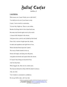 *mFCmM #;?M;L  Act II, sc. 2 CALPURNIA What mean you, Caesar? think you to walk forth? You shall not stir out of your house to-day. Caesar, I never stood on ceremonies,