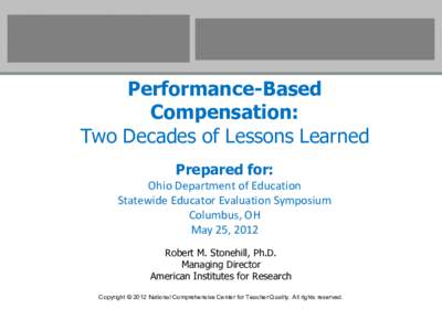 Performance-Based Compensation: Two Decades of Lessons Learned Prepared for: Ohio Department of Education Statewide Educator Evaluation Symposium