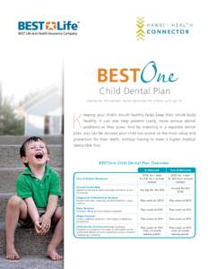 Child Dental Plan Satisfies the ACA pediatric dental requirement for children up to age 19. K  eeping your child’s mouth healthy helps keep their whole body