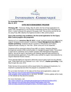 For Immediate Release May 24, 2012 GYPSY MOTH MANAGEMENT PROGRAM Winnipeg, MB – Tomorrow, Friday, May 25, 2012, the first of three applications for gypsy moth management by The Province of Manitoba and the City of Winn