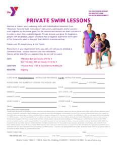 PRIVATE SWIM LESSONS Improve or master your swimming skills with individualized attention from “America’s Favorite Swim Instructors.” Instructors, participants and/or parents work together to determine goals for th